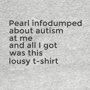 Pearl Infodumped At Me T-Shirt